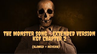 The Monster Song - Extended Version Kgf Chapter 2  [Slowed   Reverb] | Ravi Basrur, Adithi Sagar