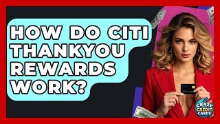 How Do Citi ThankYou Rewards Work? - Crazy About Credit Cards