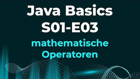 Java Programmierung vom Anfänger zum Profi S01E03 mathematische Operationen