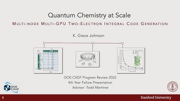 DOE CSGF 2022: Quantum Chemistry at Scale: Multi-Node Multi-GPU Two-Electron Integral Code Gener...