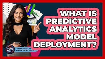 What Is Predictive Analytics Model Deployment? - Marketing and Advertising Guru