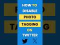 How Do I Disable Photo Tagging on Twitter (X)