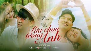 Video thumbnail of "LỰA CHỌN TRONG ANH | TRỊNH THIÊN ÂN x KEVIN TRẦN | MUSIC VIDEO OFFICIAL"