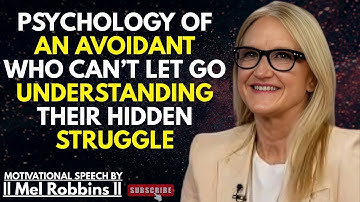 Psychology of an Avoidant Who Can’t Let Go – Understanding Their Hidden Struggle| Mel Robbins Speech