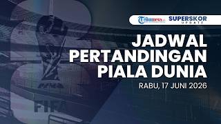 Jadwal Pertandingan Piala Dunia - Rabu, 17 Juni 2026