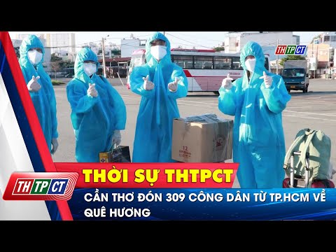 Cần Thơ đón 309 công dân từ TP Hồ Chí Minh về quê hương | Cần Thơ TV