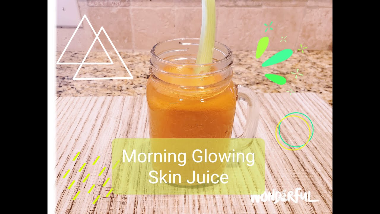 Morning Glowing Skin Juice YouTube Morning Glowing Skin Juice YouTube