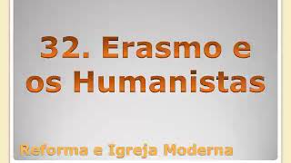 A história da igreja 33-56 Erasmo e os humanistas.