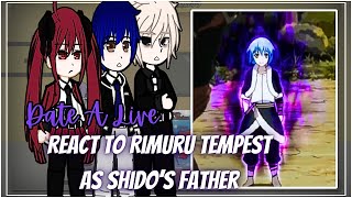 Date A Live React To Rimuru Tempest As Shido's Father || Gacha Reaction