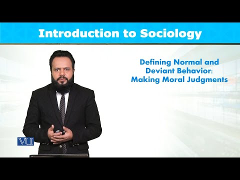 Normal and Deviant Behavior: Making Moral Judgments | Introduction to Sociology | SOC101_Topic085