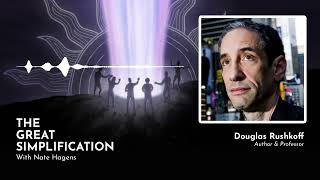Douglas Rushkoff: 'The Ultimate Exit Strategy' | The Great Simplification #36