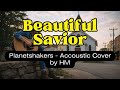 Beautiful Savior - Planetshakers Acoustic Version by HM - With Lyric
