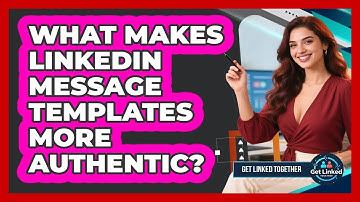What Makes LinkedIn Message Templates More Authentic? - Get Linked Together