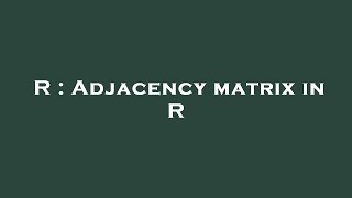 R : Adjacency matrix in R