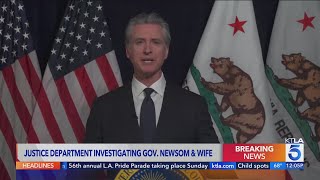 Gov. Newsom says the Department of Justice is investigating him, his wife