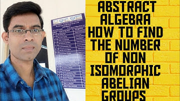 ABSTRACT ALGEBRA || GROUP THEORY || FINDING THE NUMBER OF NON ISOMORPHIC ABELIAN GROUPS