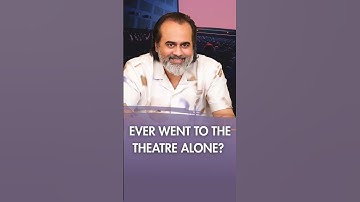 Ever Went to the Theatre Alone? || Acharya Prashant