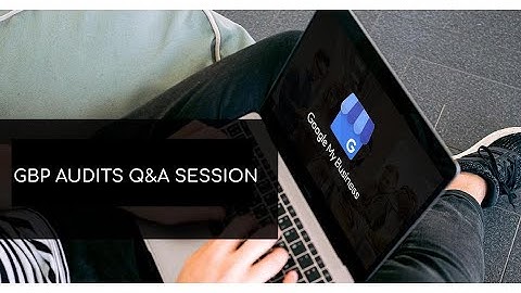 Google Business Profile (GBP) Audits For Agencies Q&A Session