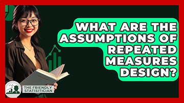 What Are The Assumptions Of Repeated Measures Design? - The Friendly Statistician
