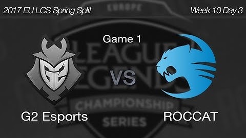 [ G2 Esports vs ROCCAT ] Game 1 - 2017 EU LCS Spring Week 10 Day 3 170402