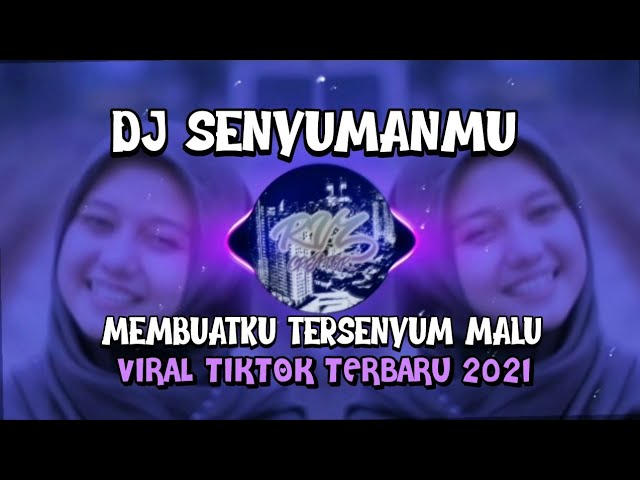 DJ SENYUMANMU MEMBUATKU TERSENYUM MALU || VIRAL TIKTOK TERBARU 2021 class=