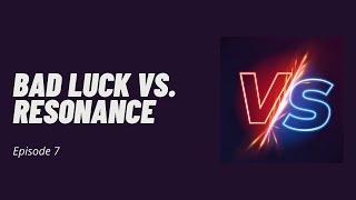 Versus Ep 7: Bad Luck vs. Resonance: Break the Cycle!