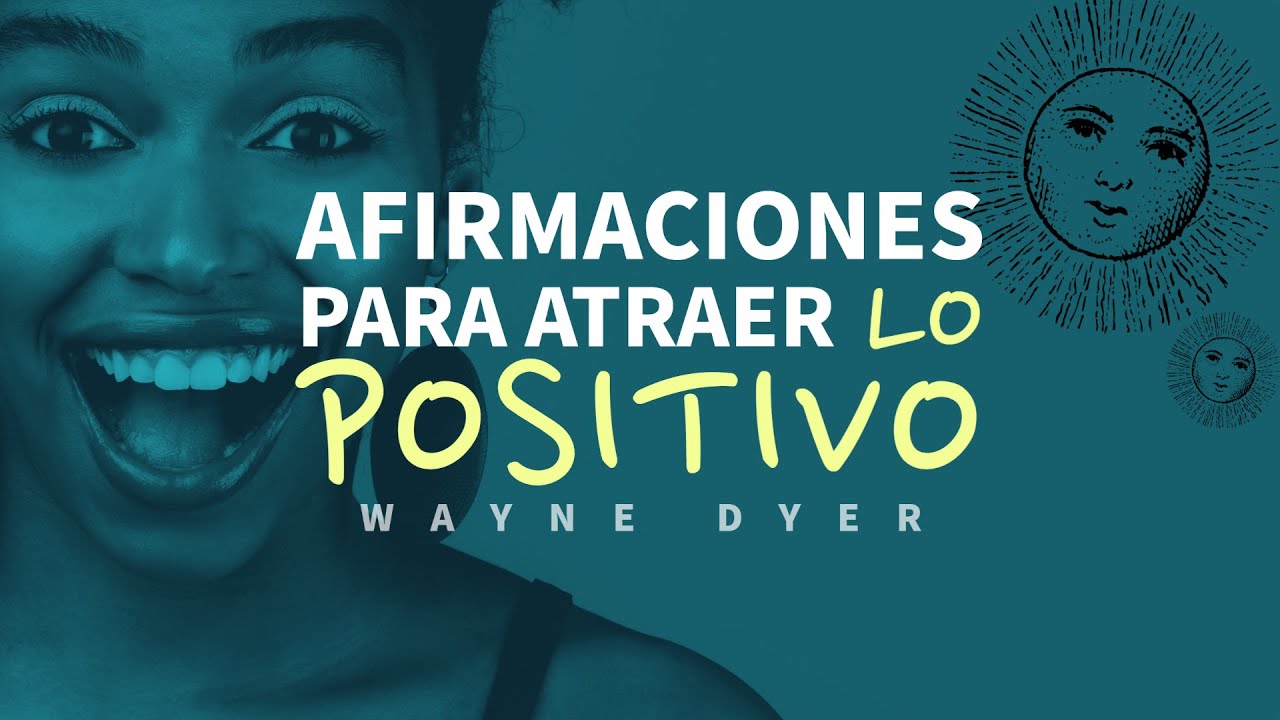Afirmaciones para Atraer lo Positivo - Por Wayne Dyer