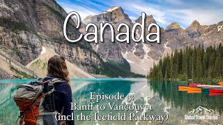 Canada Road Trip |  Banff (Canadian Rockies) to Vancouver