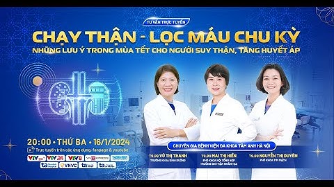 [Trực tiếp] CHẠY THẬN - LỌC MÁU CHU KỲ: Những lưu ý trong mùa Tết cho người suy thận, tăng huyết áp