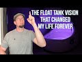 The Float Tank Vision That Changed My Life Forever
