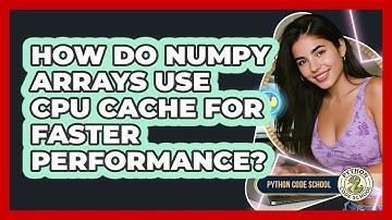 How Do NumPy Arrays Use CPU Cache For Faster Performance? - Python Code School