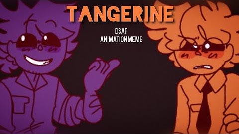 TANGERINE | DSAF | ANIMATION MEME