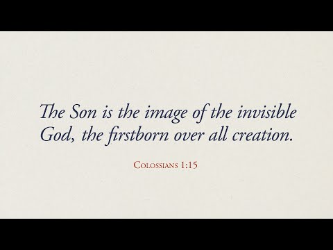 The Image of the Invisible God - Colossians 1:15-20