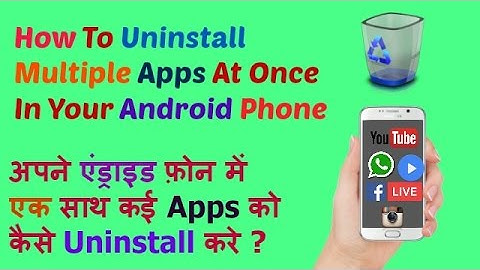 How to uninstall multiple apps at once in your android phone
