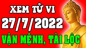 Tử vi 12 con giáp ngày 27/7/2022 - Xem Vận Mệnh, Tài Lộc, Công Việc, Sự Nghiệp, Tình Duyên, Sức Khỏe