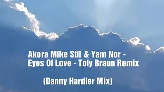 Akora Mike Stil & Yam Nor - Eyes Of Love - Toly Braun Remix - (Danny Hardler Mix)