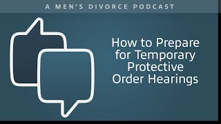 How to Prepare for Temporary Protective Order Hearings - Men