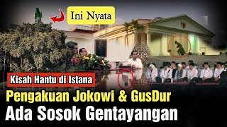 Merinding! Detik-Detik Presiden Jokowi & GusDur Digoda Hantu Istana! Ini Nyata