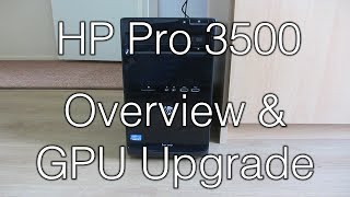 2012 HP Pro 3500 MT - Overview and GPU Upgrade