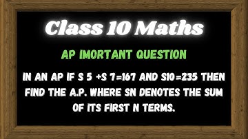 In an AP, If S5 + S7 = 167 and S10 = 235 then find the AP, where Sn