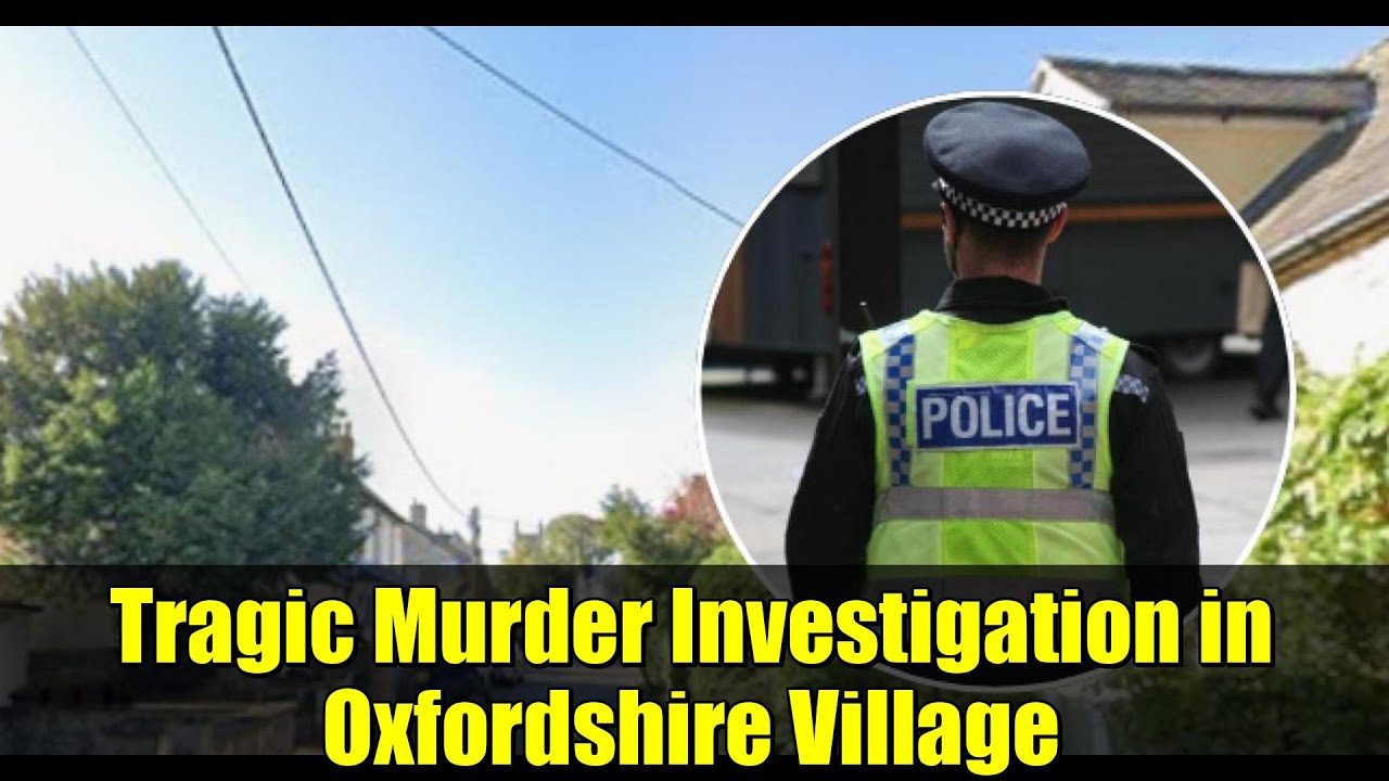 Tragic Murder Investigation in Oxfordshire Village | Girl Found Dead in Islip