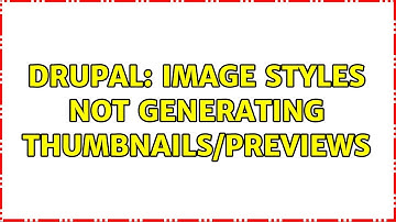 Drupal: Image Styles Not Generating Thumbnails/Previews (2 Solutions!!)