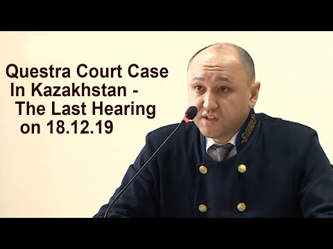 Questra Court Case In Kazakhstan - The Last Hearing on 18.12.19