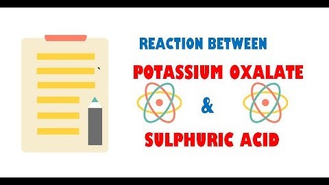 Potassium oxalate and Sulphuric Acid