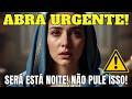 A VIRGEM MARIA AVISA： ESTÁ EM PÂNICO POR VOCÊ! ALGO TERRÍVEL ESTÁ MARCADO PARA ESTA NOITE…