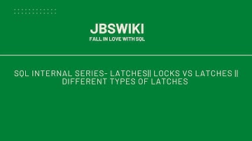 SQL Internal Series- Latches|| Locks Vs Latches || Different Types of Latches #SQLInternals #jbswiki
