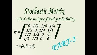 Regular Stochastic matrix find the unique fixed probability vector(a,b,c,d) good example (PART-3)