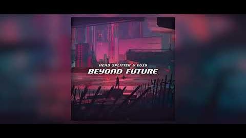 HEAD SPLITTER, EG19 - Beyond Future