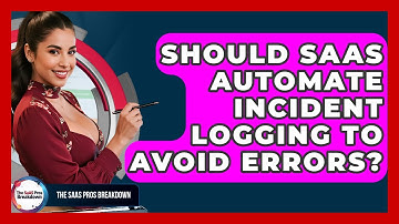 Should SaaS Automate Incident Logging To Avoid Errors? - The SaaS Pros Breakdown