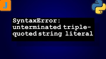 SyntaxError: unterminated triple-quoted string literal